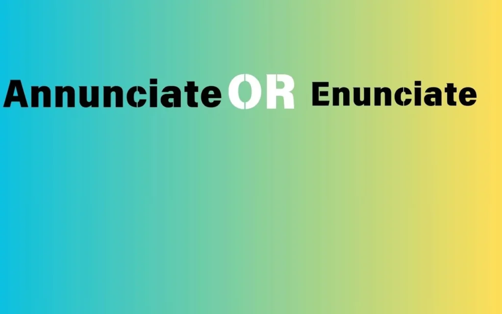 Annunciate Or Enunciate