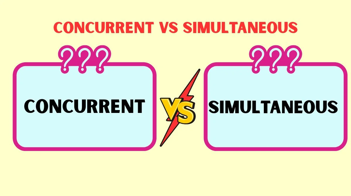Concurrent vs Simultaneous