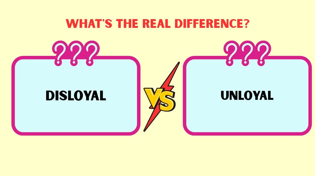 Disloyal vs Unloyal