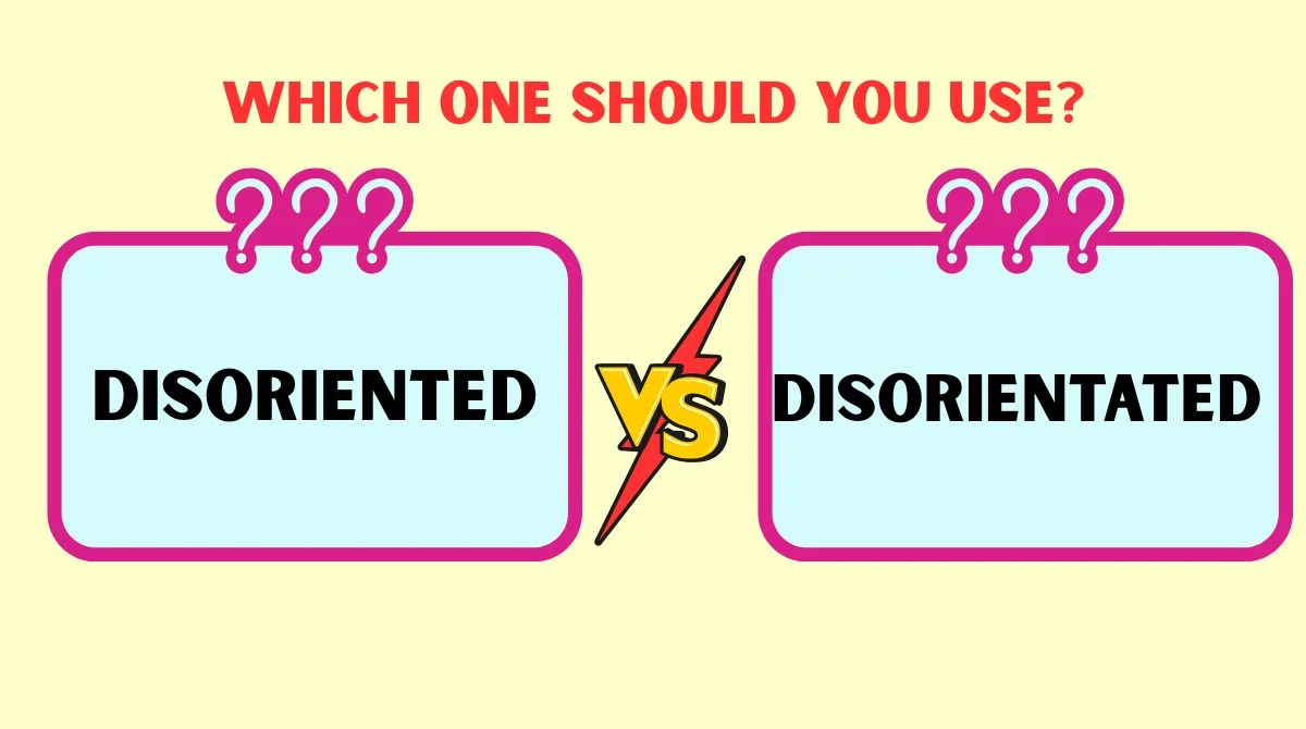 Disoriented vs Disorientated