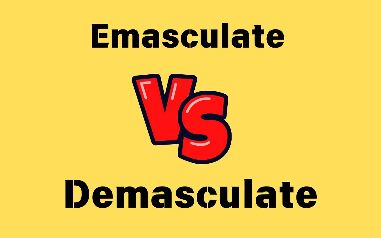 Emasculate vs Demasculate