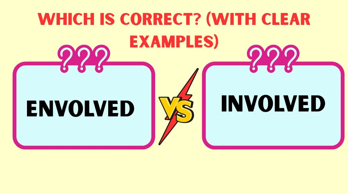 ✅ Envolved or Involved: Which is Correct? (With Clear Examples)