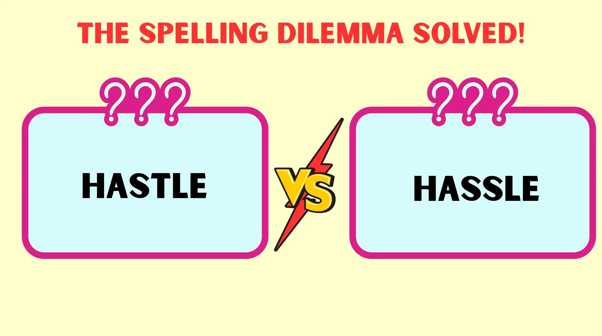 Hastle or Hassle