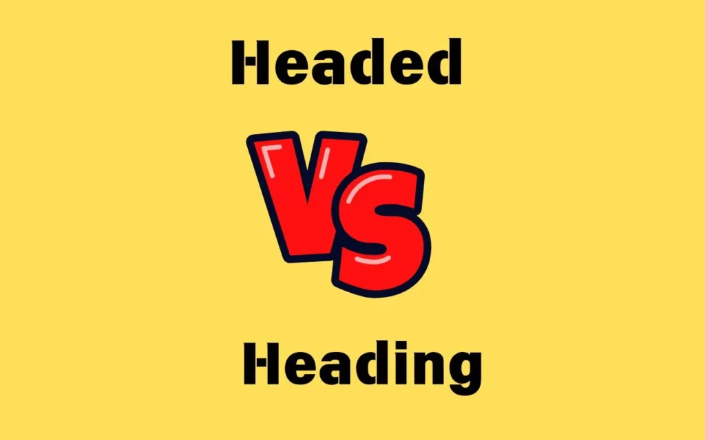 Headed vs Heading