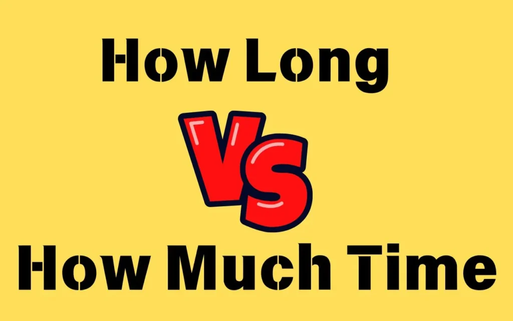 How Long vs How Much Time