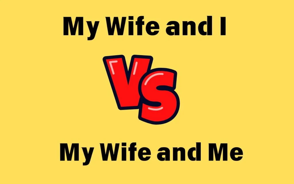 My Wife and I or My Wife and Me