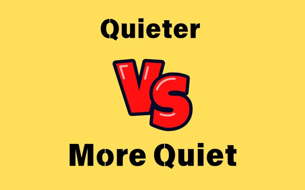 Quieter vs More Quiet