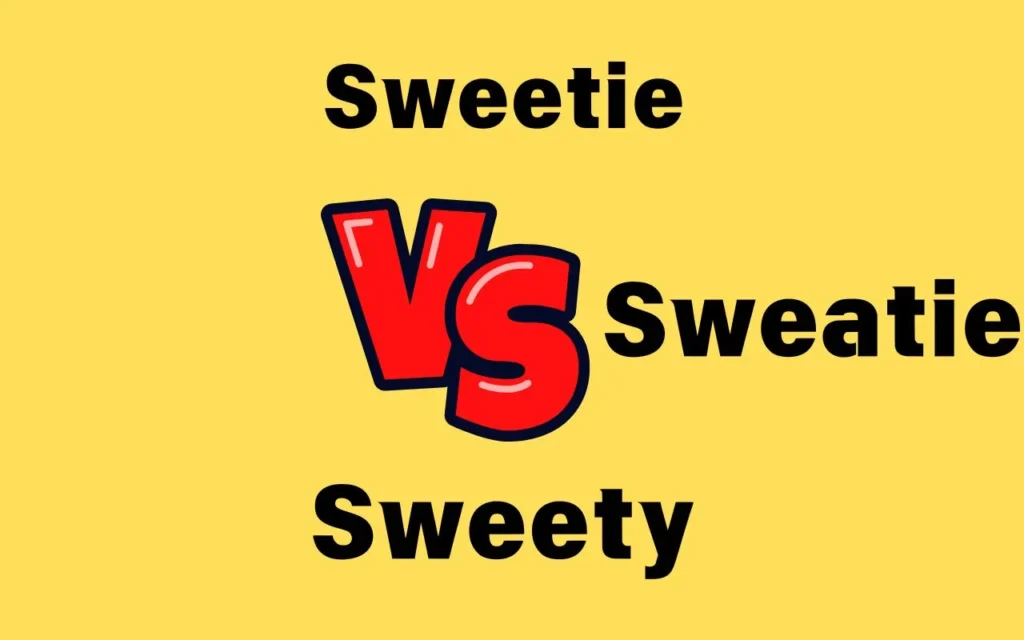 Sweetie vs Sweety or Sweatie