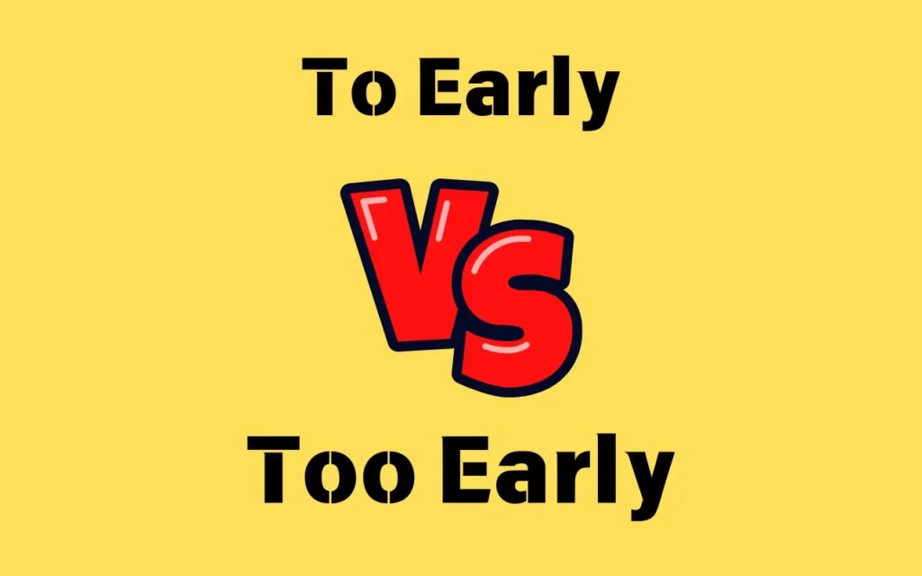 To or Too Early