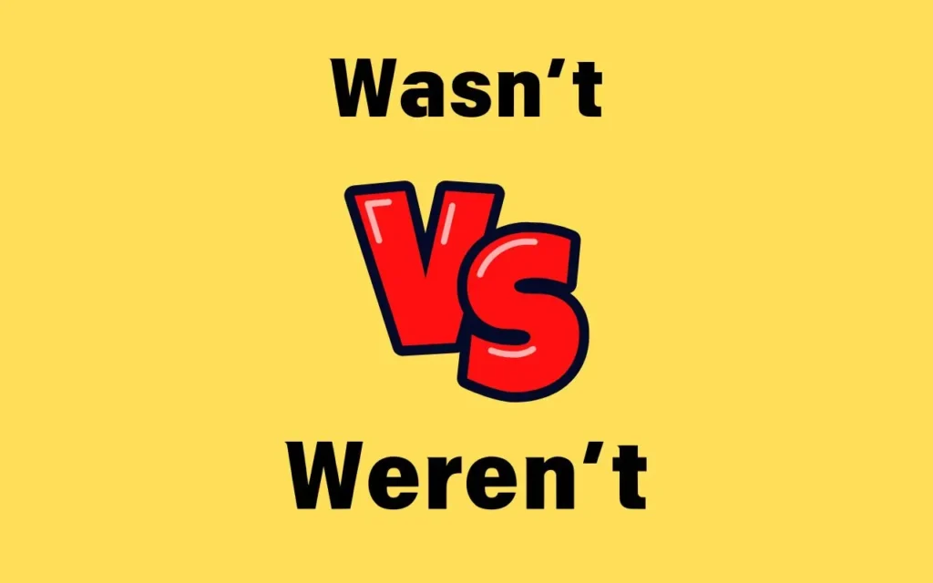 Wasn’t vs Weren’t