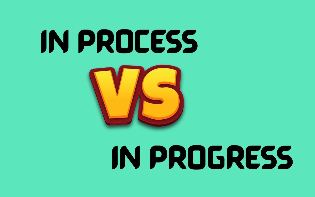 “In Process” vs “In Progress”