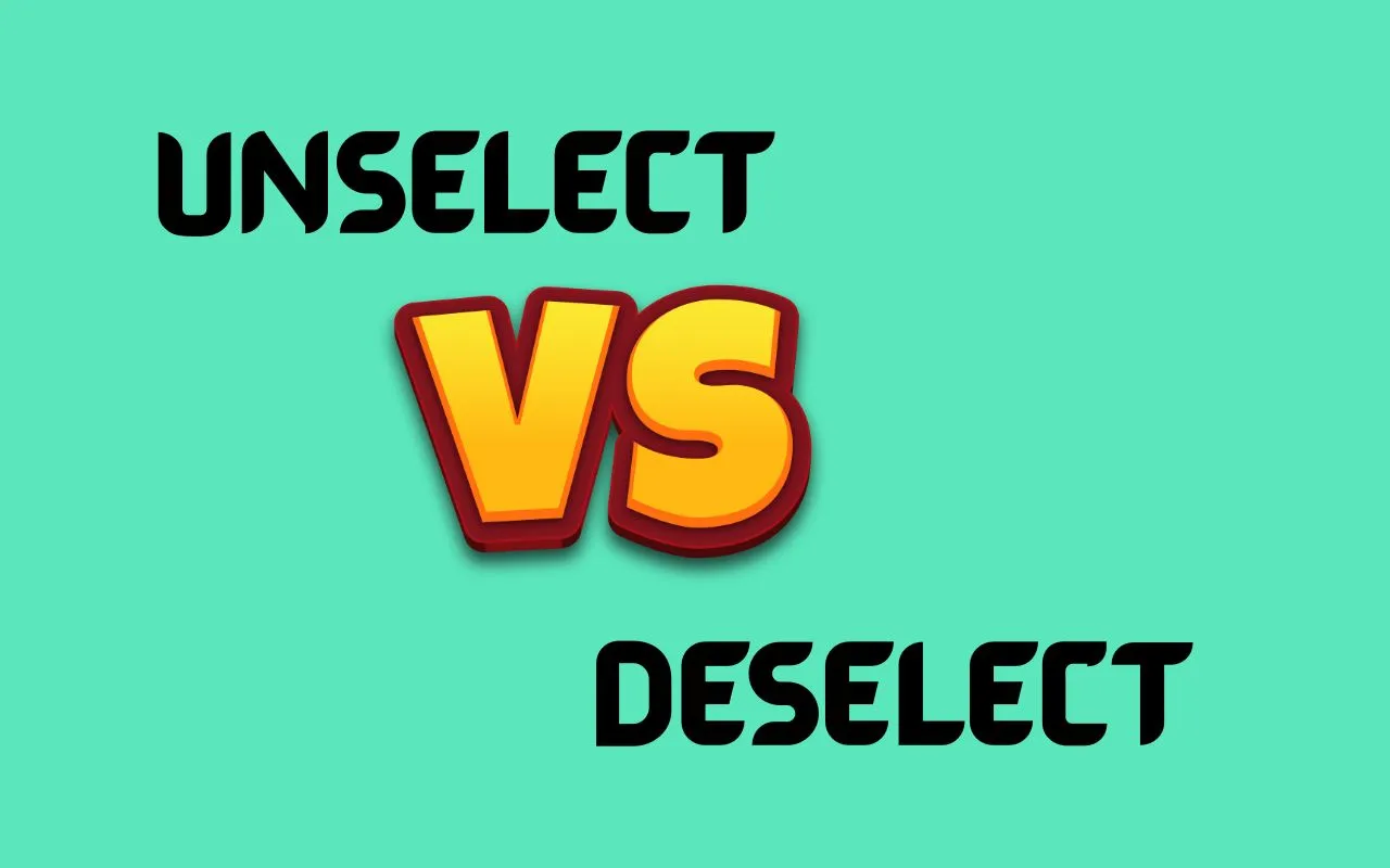 Unselect vs Deselect