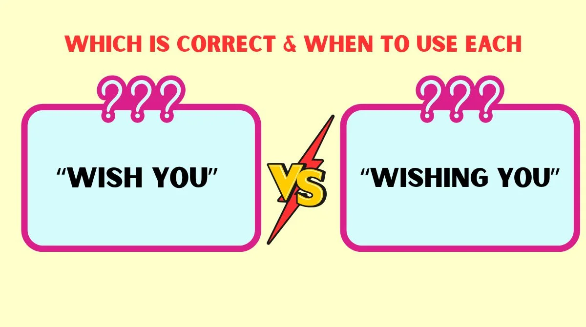 “Wish You” vs “Wishing You”
