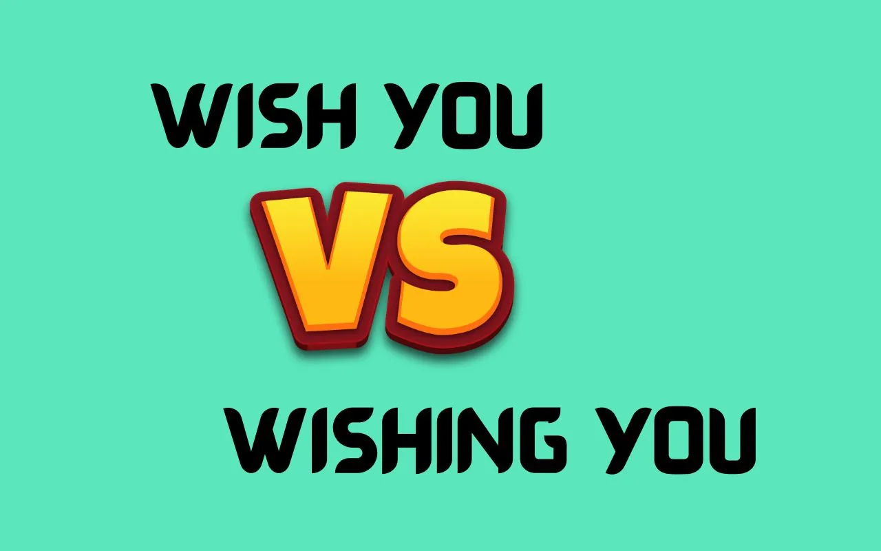 Wish You” vs “Wishing You”