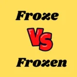 Froze or Frozen
