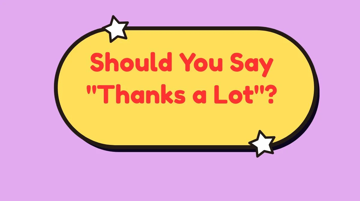 Should You Say "Thanks a Lot"?