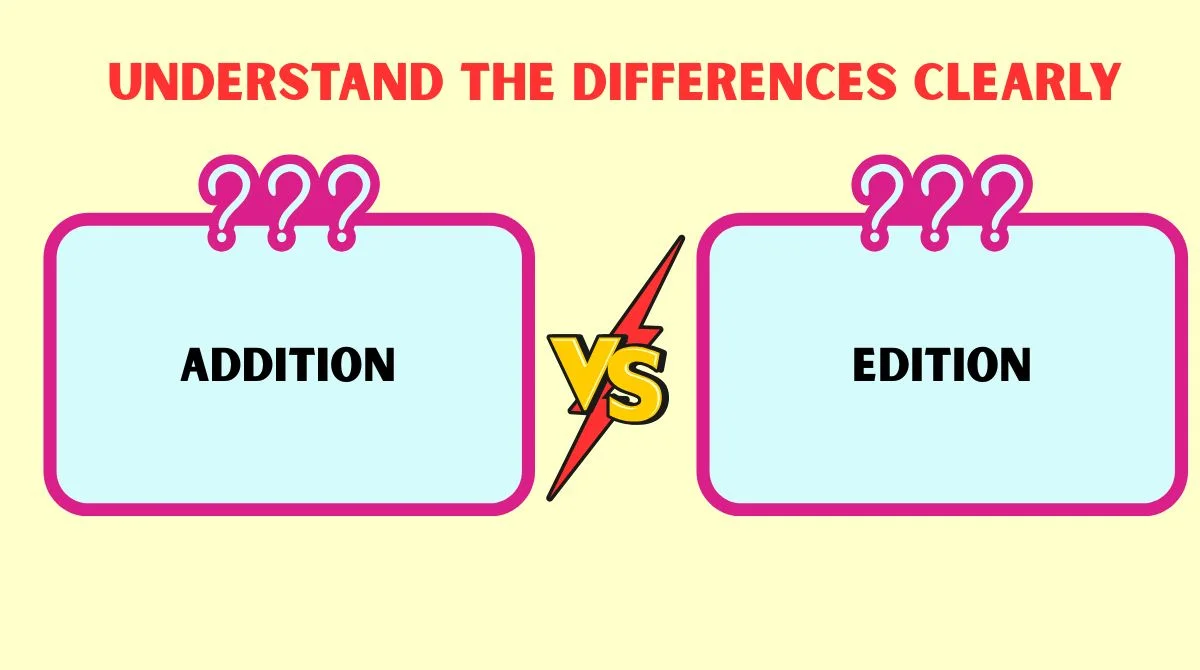 ✍️ Addition vs Edition: Understand the Differences Clearly